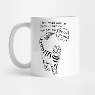 You Mess With the Meow Meow You Get the Peow Peow Mug